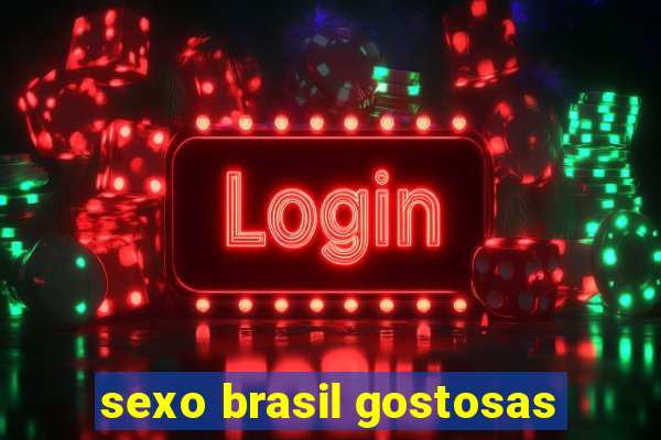 sexo brasil gostosas